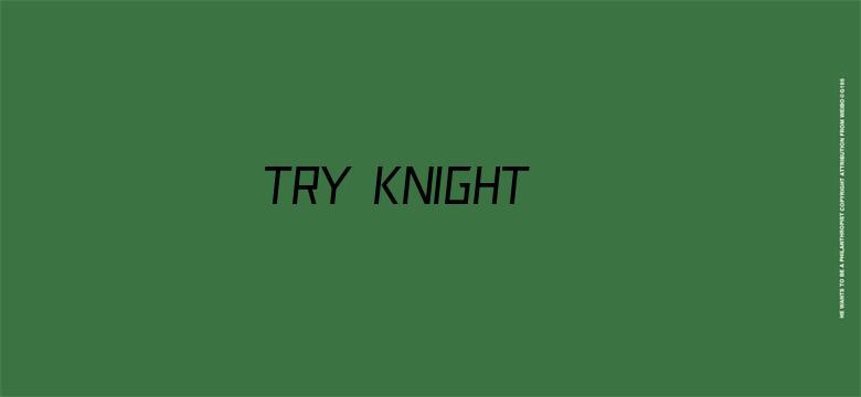 TRY KNIGHTS